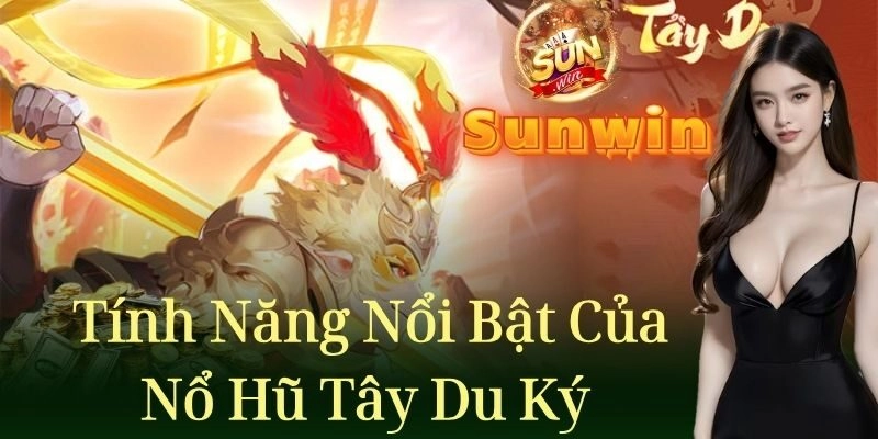 Các tính năng nổi bật của trò chơi nổ hũ Tây Du Ký
